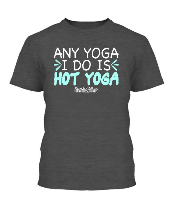 Any Yoga I Do Is Hot Yoga