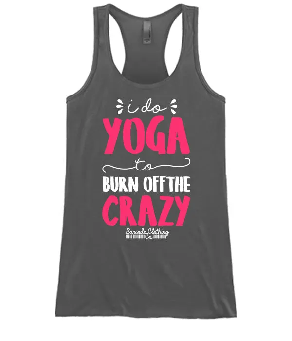 I Do Yoga To Burn Off The Crazy