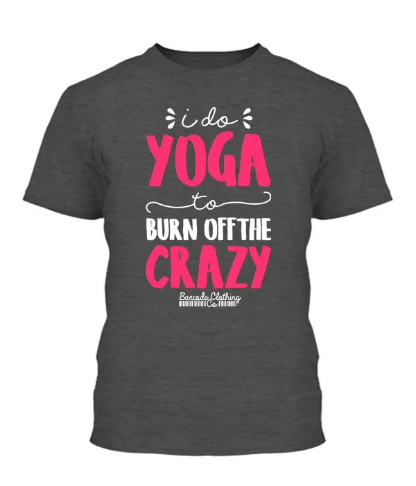 I Do Yoga To Burn Off The Crazy