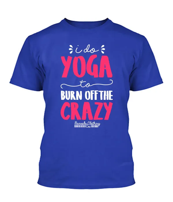 I Do Yoga To Burn Off The Crazy