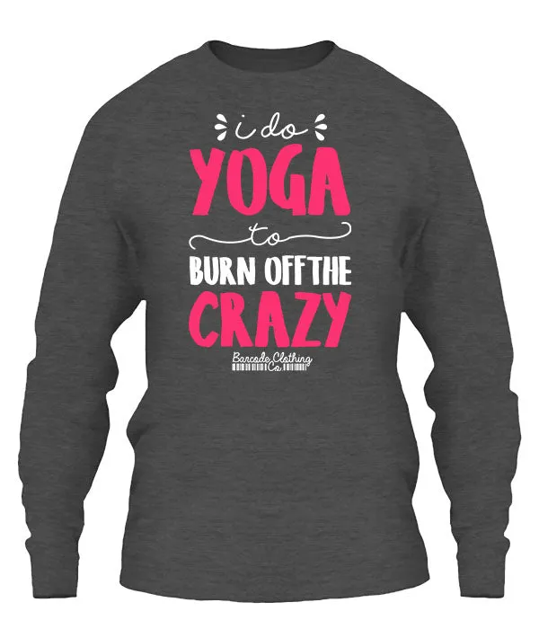 I Do Yoga To Burn Off The Crazy