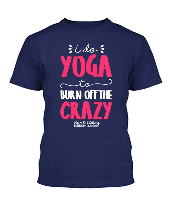 I Do Yoga To Burn Off The Crazy