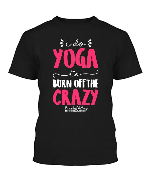 I Do Yoga To Burn Off The Crazy