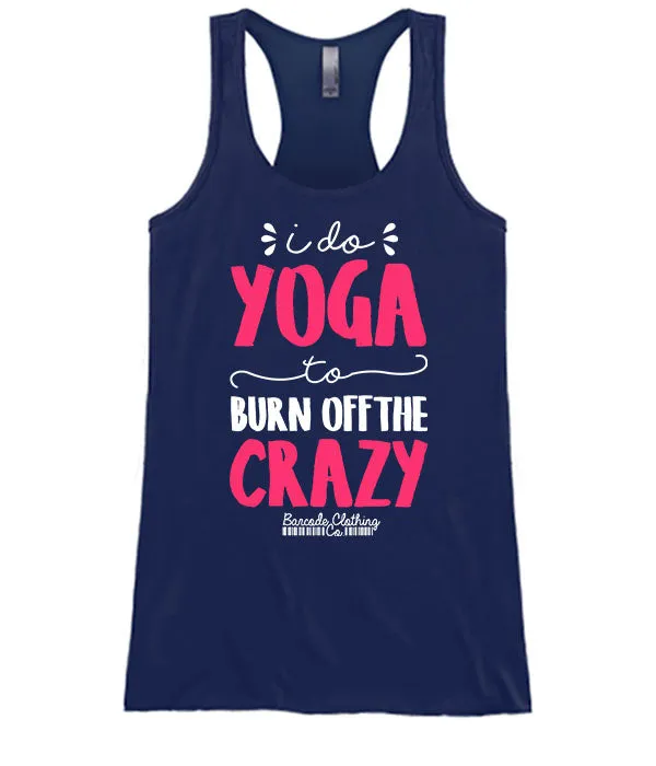 I Do Yoga To Burn Off The Crazy