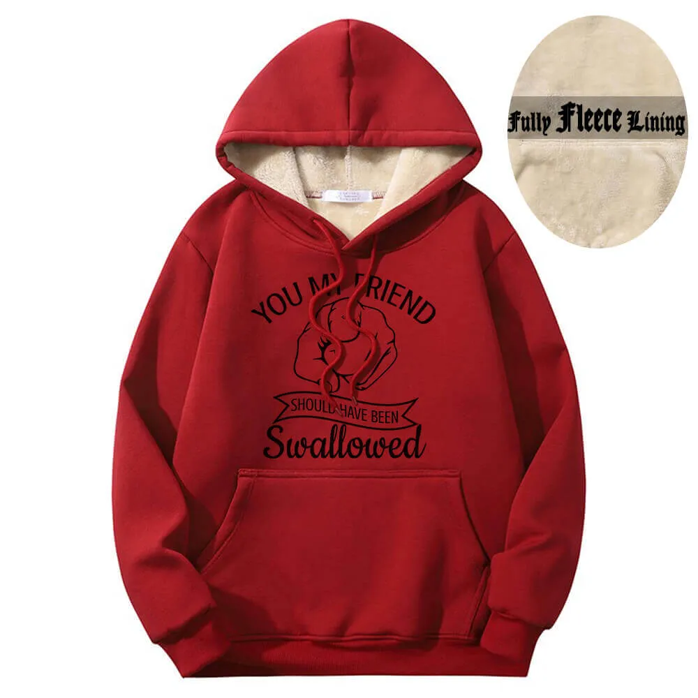 You My Friend Should Been Swallowed Fleece Sherpa Hoodie