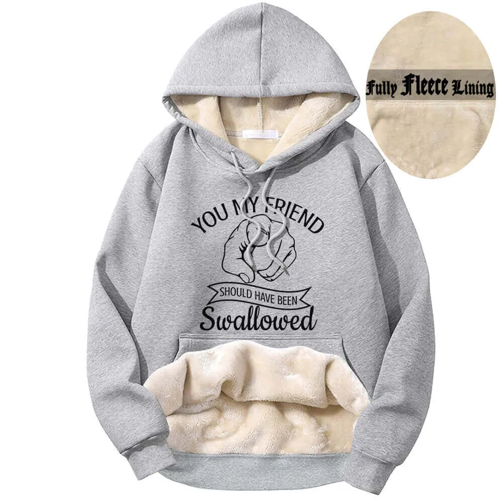 You My Friend Should Been Swallowed Fleece Sherpa Hoodie