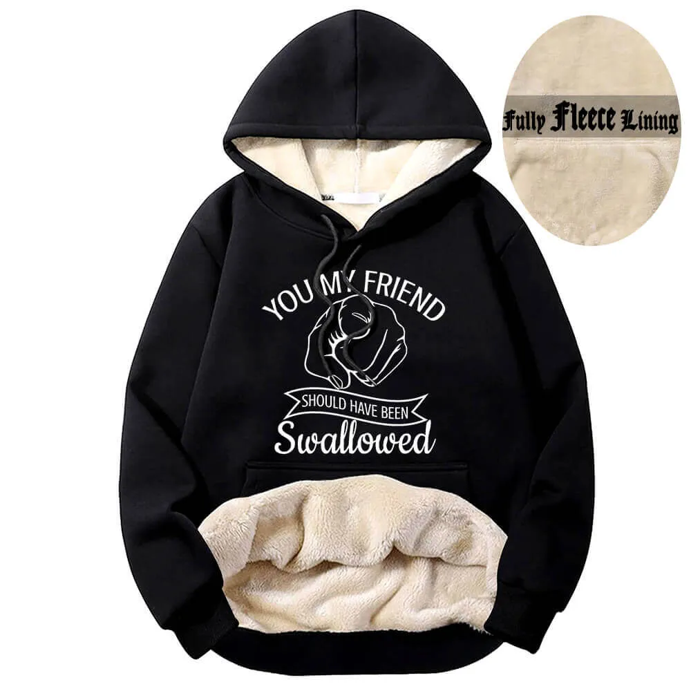 You My Friend Should Been Swallowed Fleece Sherpa Hoodie